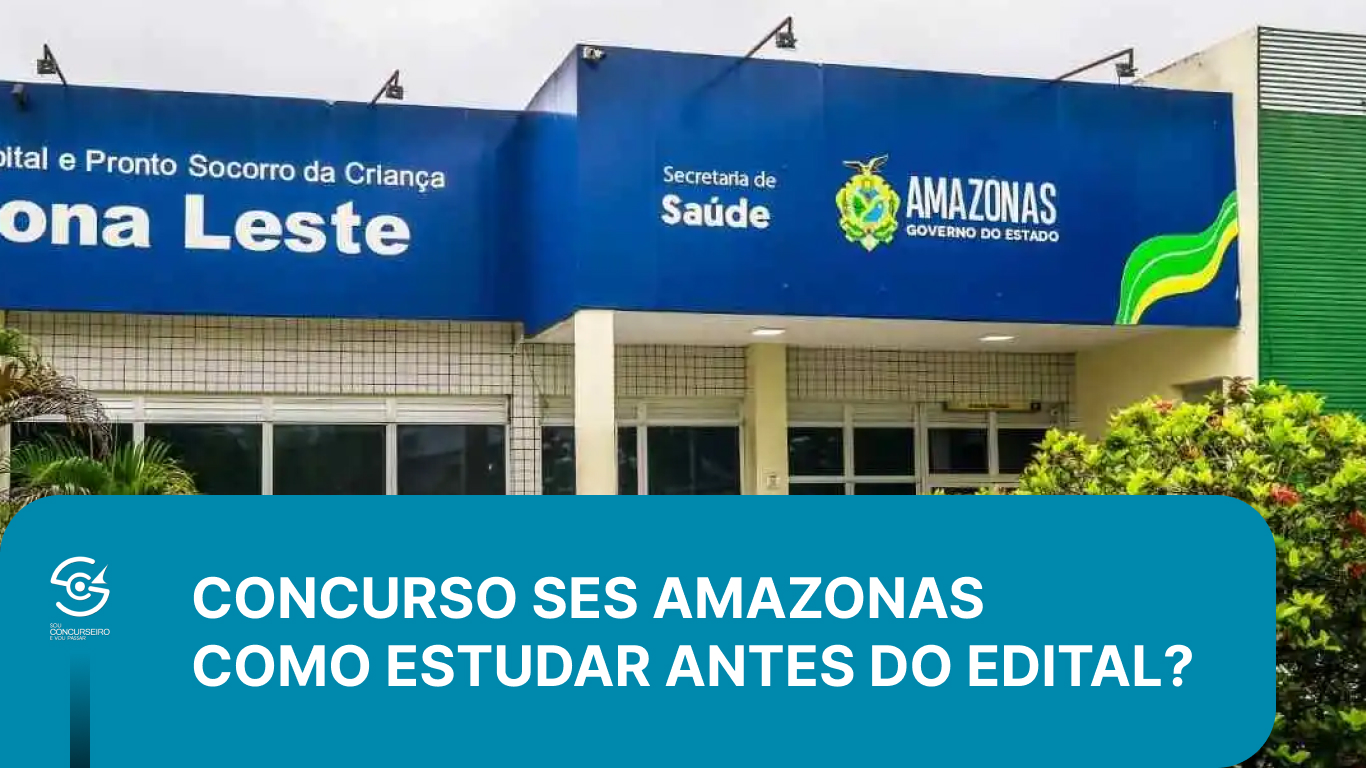 Concurso SES Amazonas: como estudar antes do edital?