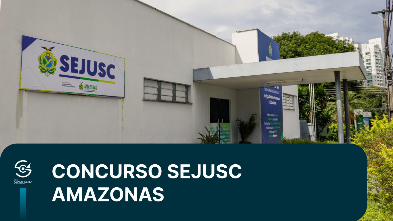 Concurso SEJUSC AM 2026: Vagas, Salário e Preparação