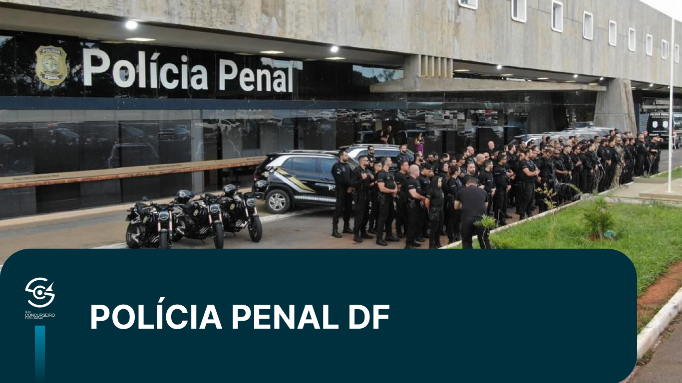 Concurso Polícia Penal DF 2026: Validade e Nomeações