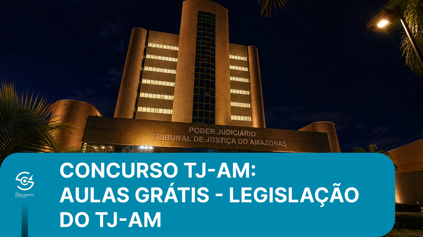 Concurso TJ-AM: aulas ao vivo grátis sobre a Legislação do TJ