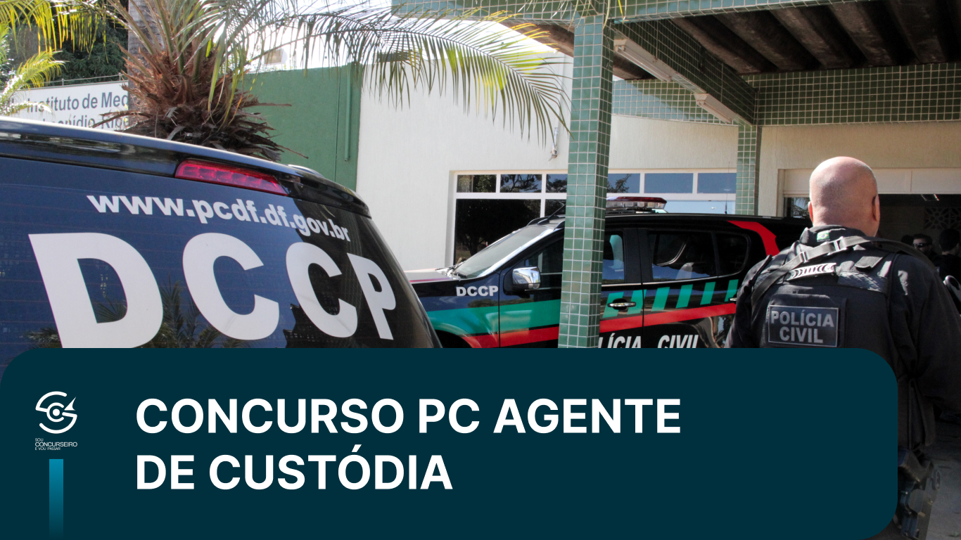 Concurso PCDF Agente de Custódia: guia completo
